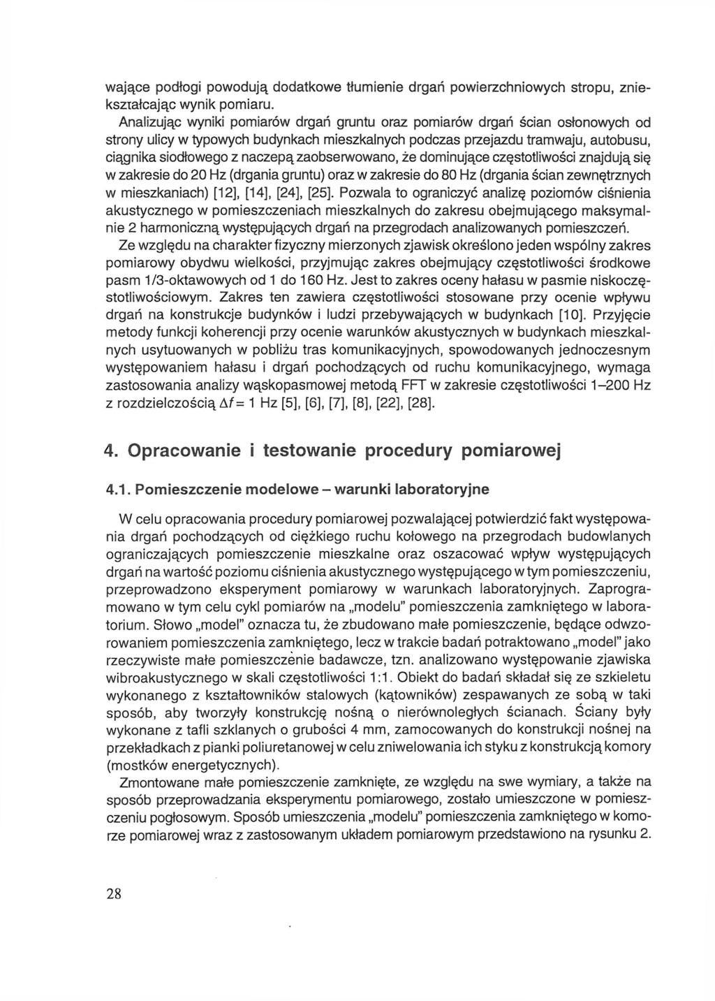 wające podłogi powodują dodatkowe tłumienie drgań powierzchniowych stropu, zniekształcając wynik pomiaru.