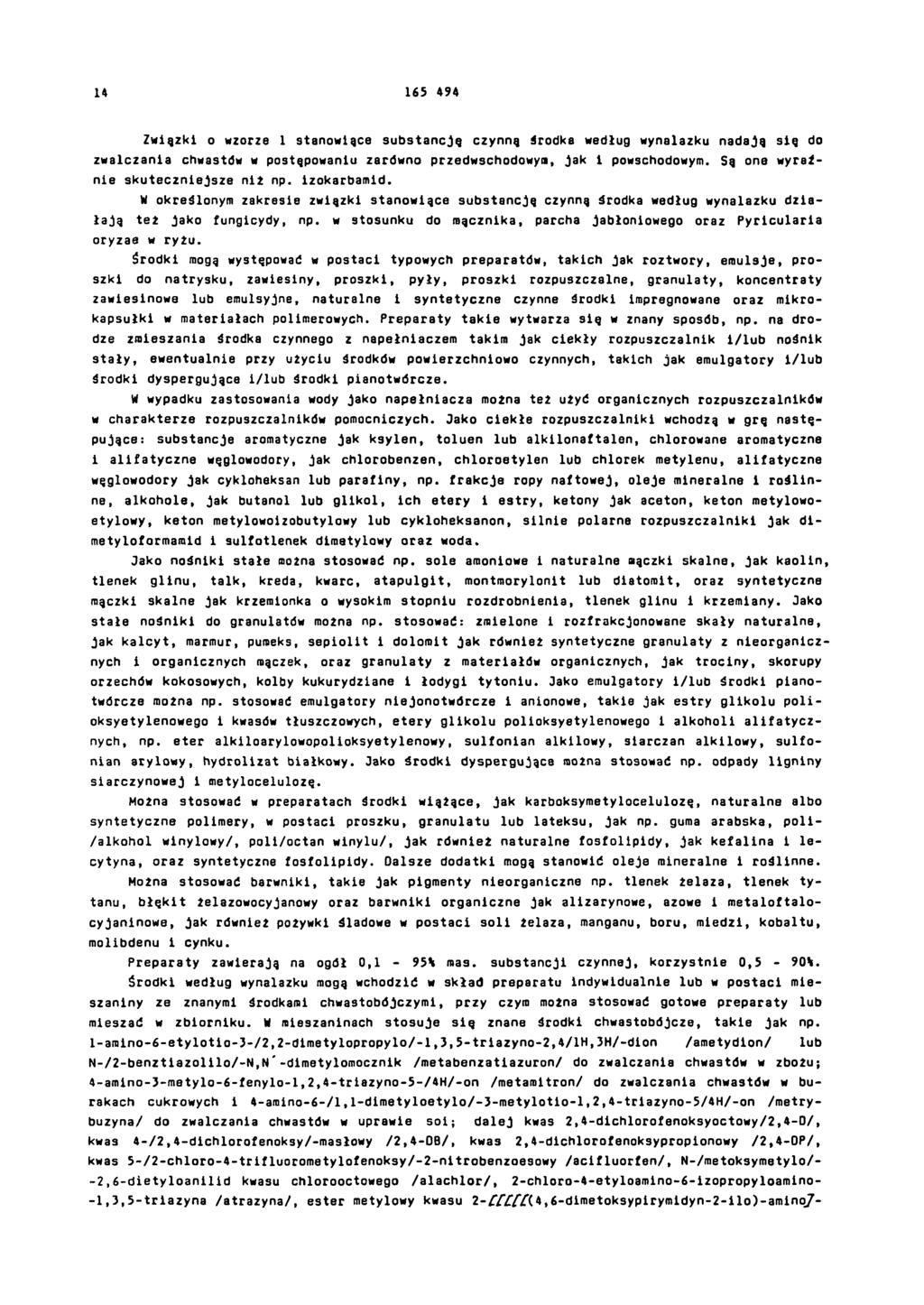 14 165 494 Związki o wzorze 1 stanowiące substancją czynną środka według wynalazku nadają się do zwalczania chwastów w postępowaniu zarówno przedwschodowym, jak i powschodowym.