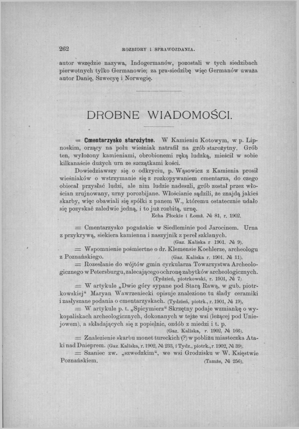 262 BOZBIORY 1 SPBAWOZDANIA. autor wszędzie nazywa, Indogermanów, pozostali w tych siedzibach pierwotnych tylko Germanowie; za pra-siedzibę więc Germanów uważa autor Danię, Szwecyę i Norwegię.
