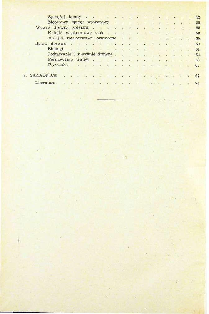 Sprzežaj konny............... 52 Motorowy sprz^t wywozowy 55 Wywöz drewna kolejaimi 58 Kolejki waskotorowe stale 58 Kolejki waskotorowe.