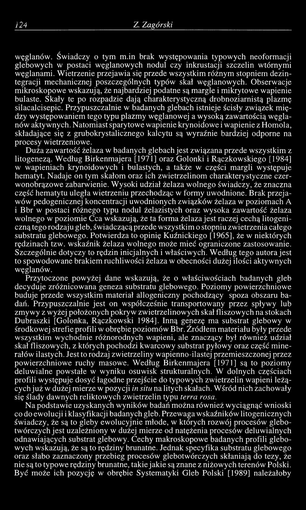 Obserwacje mikroskopowe wskazują, że najbardziej podatne są margle i mikrytowe wapienie bulaste. Skały te po rozpadzie dają charakterystyczną drobnoziarnistą plazmę silacalcisepic.