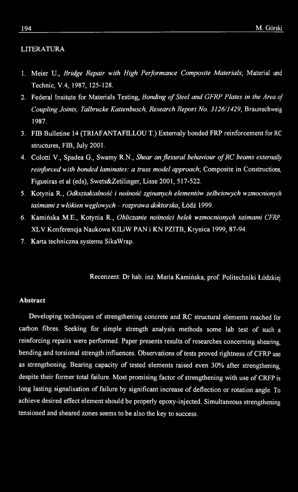 517-522. 5. Kotynia R., Odksztalcalność i nośność zginanych elementów żelbetowych wzmocnionych taśmami z włókien węglowych - rozprawa doktorska, Łódź 1999. 6. Kamińska M.E., Kotynia R.
