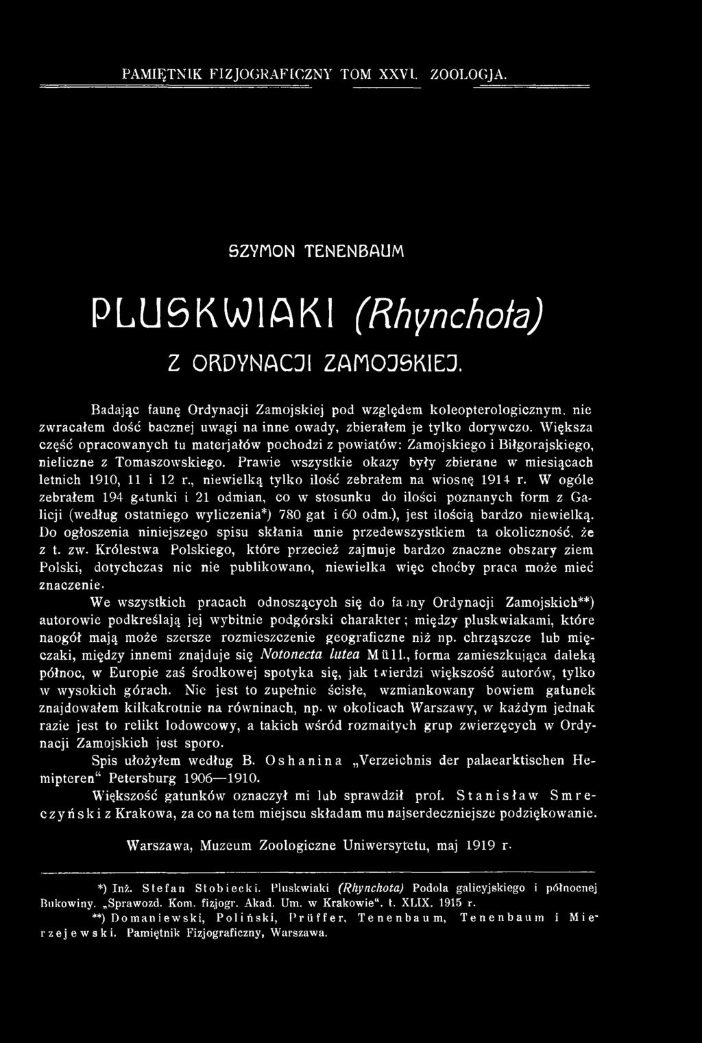 Większa część opracowanych tu materjałów pochodzi z powiatów: Zamojskiego i Biłgorajskiego, nieliczne z Tomaszowskiego. Prawie wszystkie okazy były zbierane w miesiącach letnich 1910, 11 i 12 r.