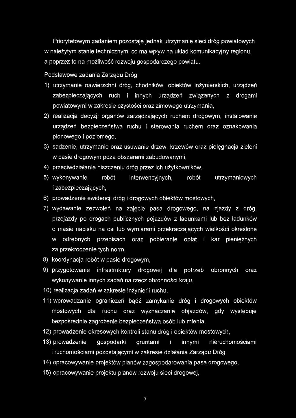 Priorytetowym zadaniem pozostaje jednak utrzymanie sieci dróg powiatowych w należytym stanie technicznym, co ma wpływ na układ komunikacyjny regionu, a poprzez to na możliwość rozwoju gospodarczego