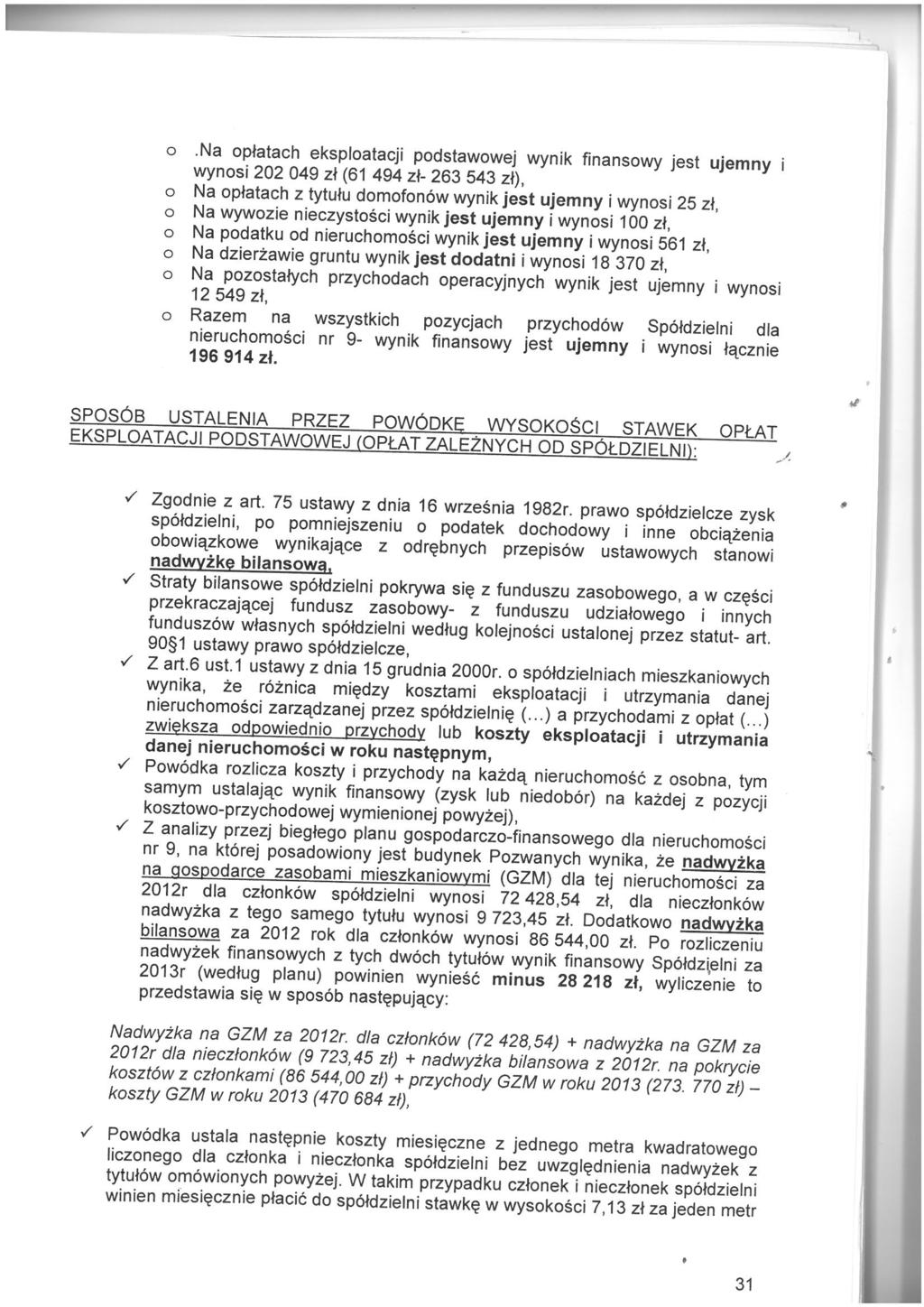 o.na oplatach eksploatacji podstawowej wynik finansowy jest ujemny wynosi 202 049 zl (61 494 zt- 263 543 zl), o Na oplatach z tytutu domofon6w wynik jest ujemny i wynosi 25 zf, o Na wywozie