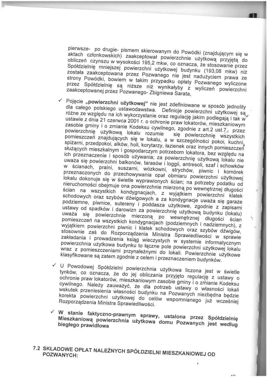 pierwsze- po drugie- pismem skierowanym do Powodki (znajduiacyrn sie w aktach cztonkowskich) zaakceptowat powierzchnie uzytkowa przyjeta do obliczeri czynszu w wysokosci 195,2 mkw, co oznacza, ze