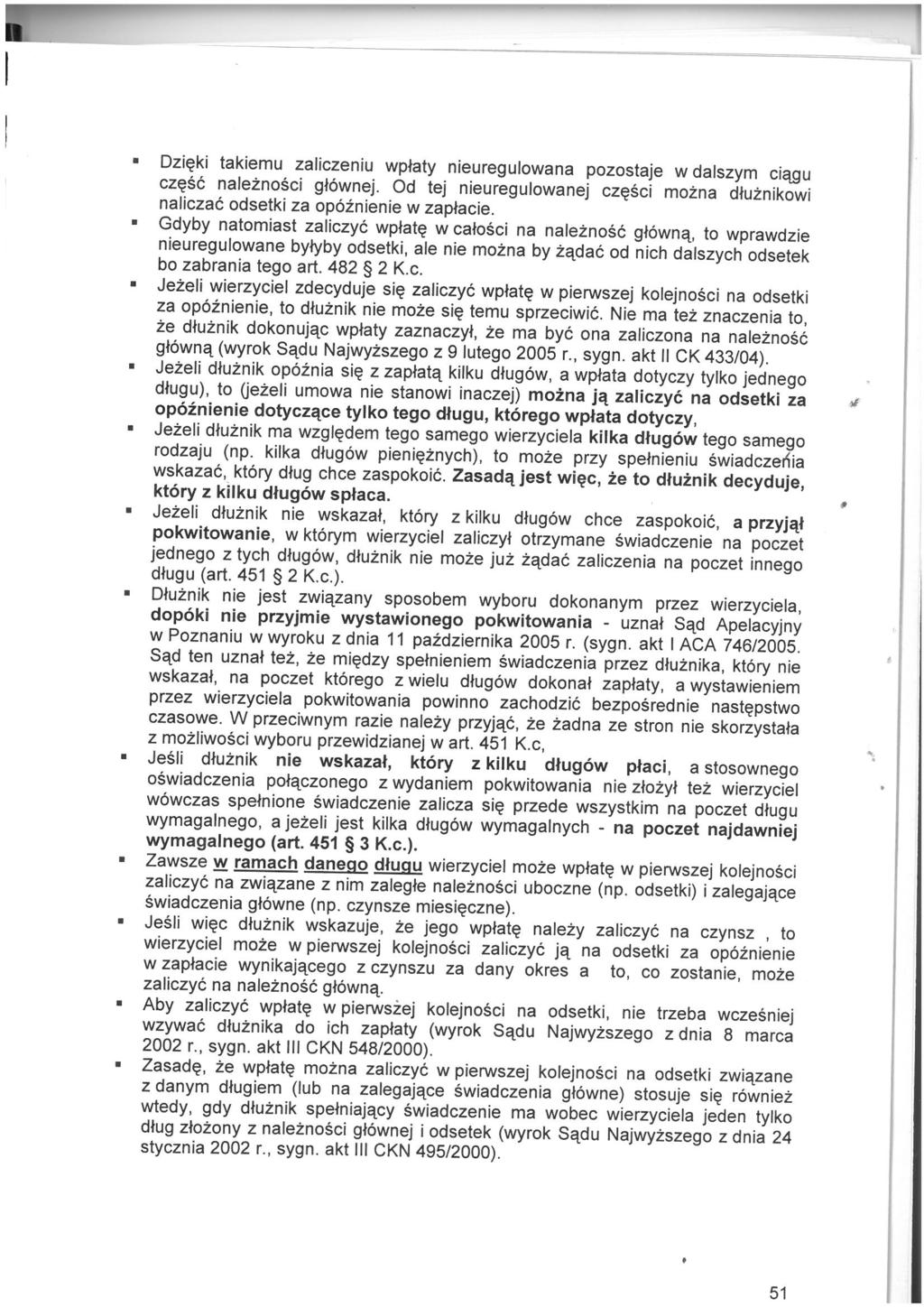 Dzi~ki takiemu zaliczeniu wptaty nieuregulowana pozostaje w dalszym ciqgu czesc naleznosci gl6wnej. Od tej nieuregulowanej czesci rnozna dtuznikowi naliczac odsetki za op6inienie w zaptacie.