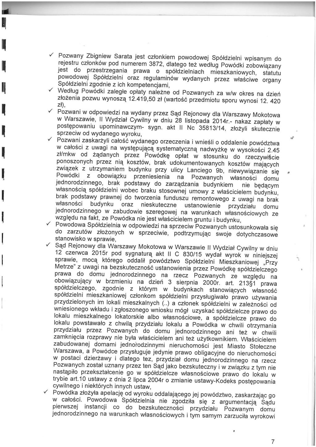 l (../ Pozwany Zbigniew Sarata jest czlonklem powodowej Spcldzielru wpisanym do rejestru czlonkow pod numerem 3872, dlatego tez wedluq Pow6dki zobowiazany jest do przestrzegania prawa 0