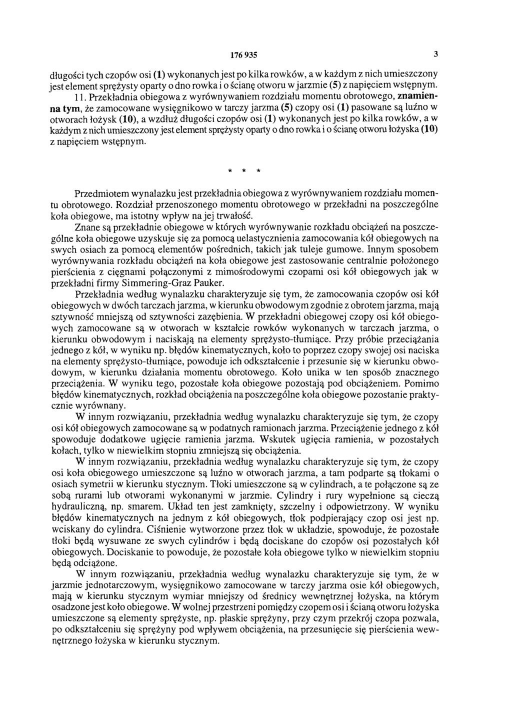 176 935 3 długości tych czopów osi (1) wykonanych jest po kilka rowków, a w każdym z nich umieszczony jest element sprężysty oparty o dno rowka i o ścianę otworu w jarzmie (5) z napięciem wstępnym.