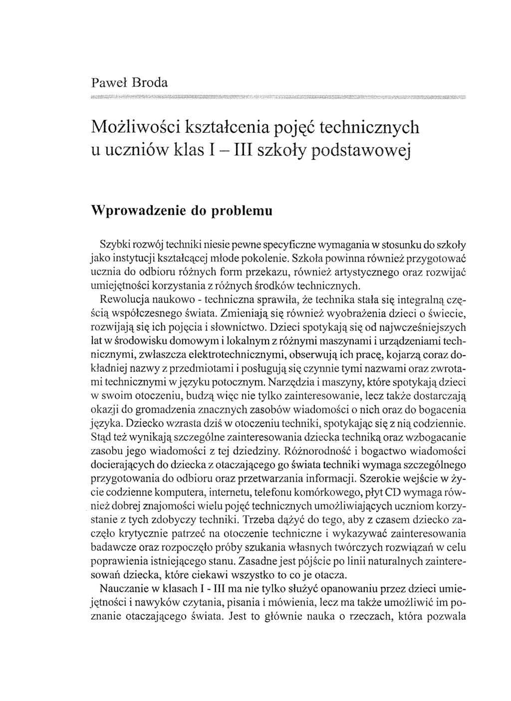 Możliwości kształcenia pojęć technicznych u uczniów klas I - III szkoły podstawowej Wprowadzenie do problemu Szybki rozwój techniki niesie pewne specyficzne wymagania w stosunku do szkoły jako