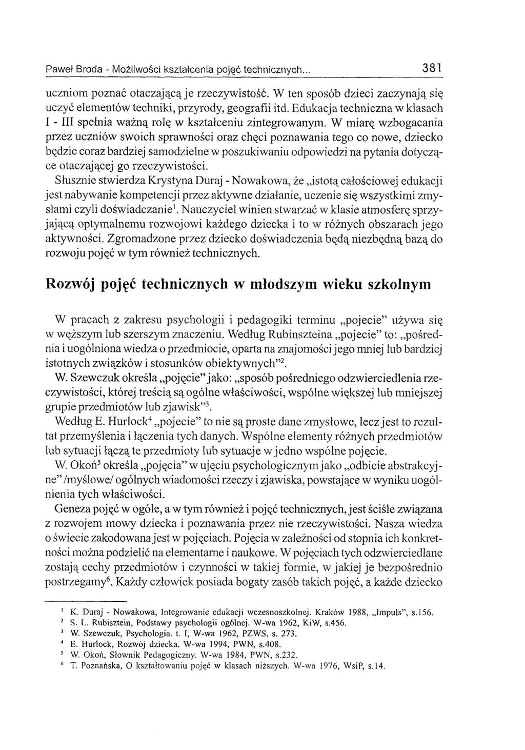 uczniom poznać otaczającą je rzeczywistość. W ten sposób dzieci zaczynają się uczyć elementów techniki, przyrody, geografii itd.