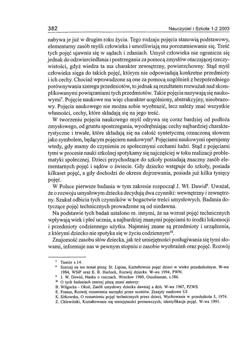 nabywa je już w drugim roku życia. Tego rodzaju pojęcia stanowią podstawowy, elementarny zasób myśli człowieka i um ożliwiają mu porozumiewanie się. Treść tych pojęć ujawnia się w sądach i zdaniach.