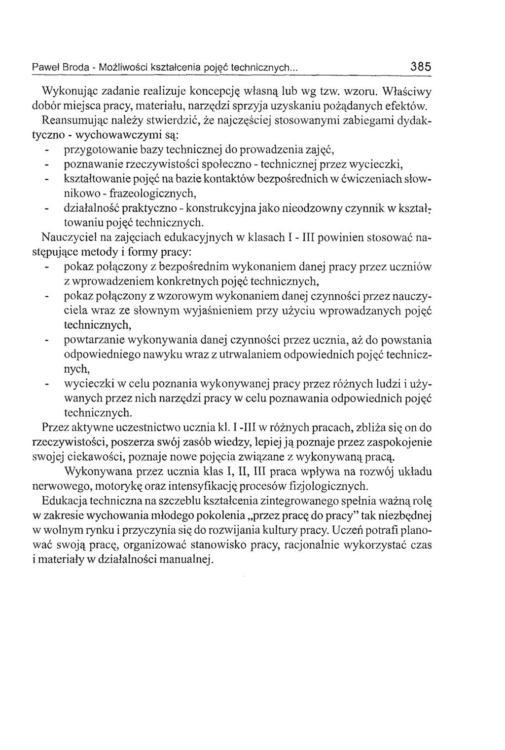 Wykonując zadanie realizuje koncepcję własną lub wg tzw. wzoru. W łaściwy dobór m iejsca pracy, materiału, narzędzi sprzyja uzyskaniu pożądanych efektów.