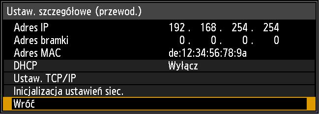 Ustawienia szczegółowe (przewodowe) > [Ustawienia sieciowe] > [Ustaw. szczegółowe (przewod.)] Opis menu Można wyświetlić i ręcznie zmienić adres IP, adres bramki i inne ustawienia sieci przewodowej.