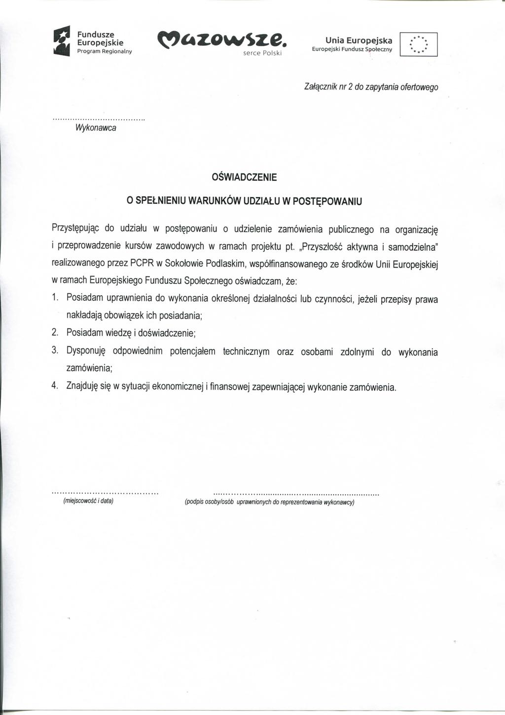 Fundusze Zatqcznik nr 2 do zapytania ofertowego Wykonawca OSWIADCZENIE 0 SPELNIENIU WARUNKOW UDZIALU W POST^POWANIU Przyst^puj^c do udzialu w post^powaniu o udzielenie zamowienia publicznego na