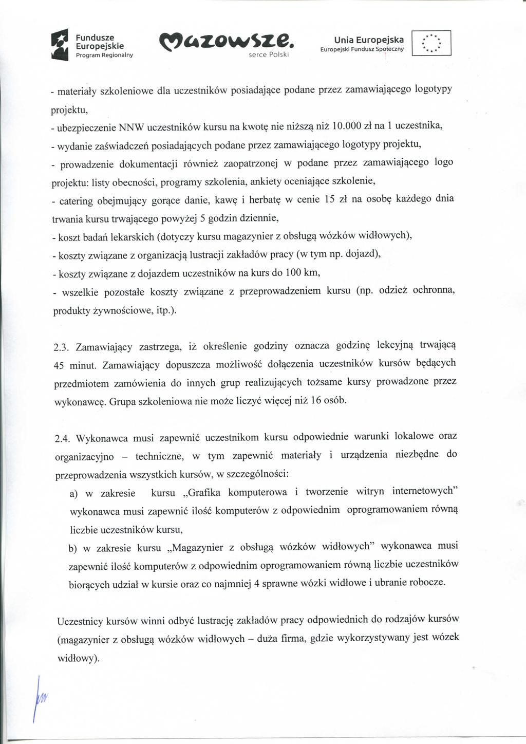 s Fundusze Europejski Fundusz Spoieczny - materialy szkoleniowe dla uczestnikow posiadaj^ce podane przez zamawiajacego logotypy projektu, - ubezpieczenie NNW uczestnikow kursu na kwot?