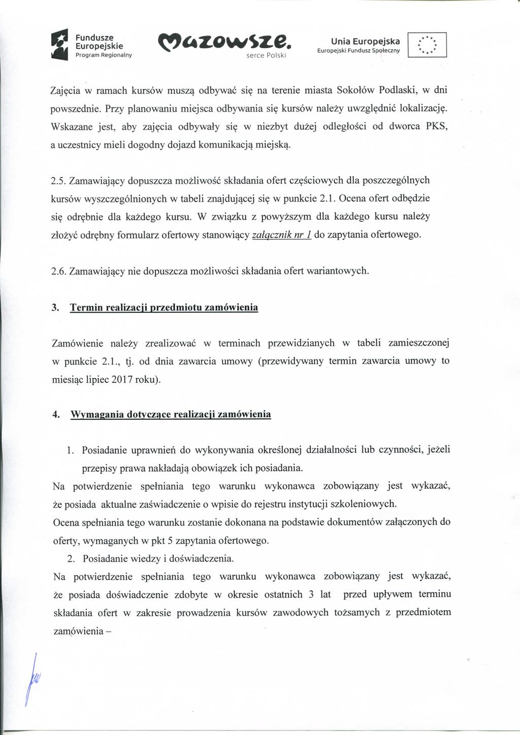 Fundusze Zaj?cia w ramach kursow musz^ odbywac si? na terenie miasta Sokoiow Podlaski, w dni powszednie. Przy planowaniu miejsca odbywania si? kursow nalezy uwzgl?dnic lokalizacj?