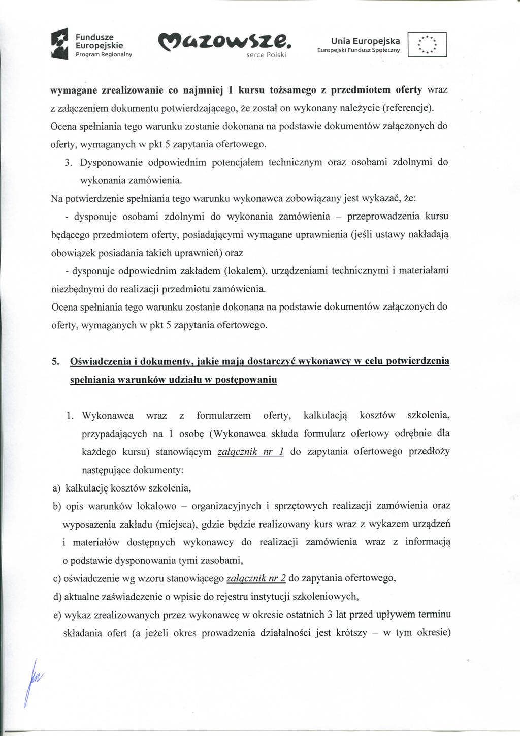 Fundusze wymagane zrealizowanie co najmniej 1 kursu tozsamego z przedmiotem oferty wraz z zal^czeniem dokumentu potwierdzaj^cego, ze zostal on wykonany nalezycie (referencje).