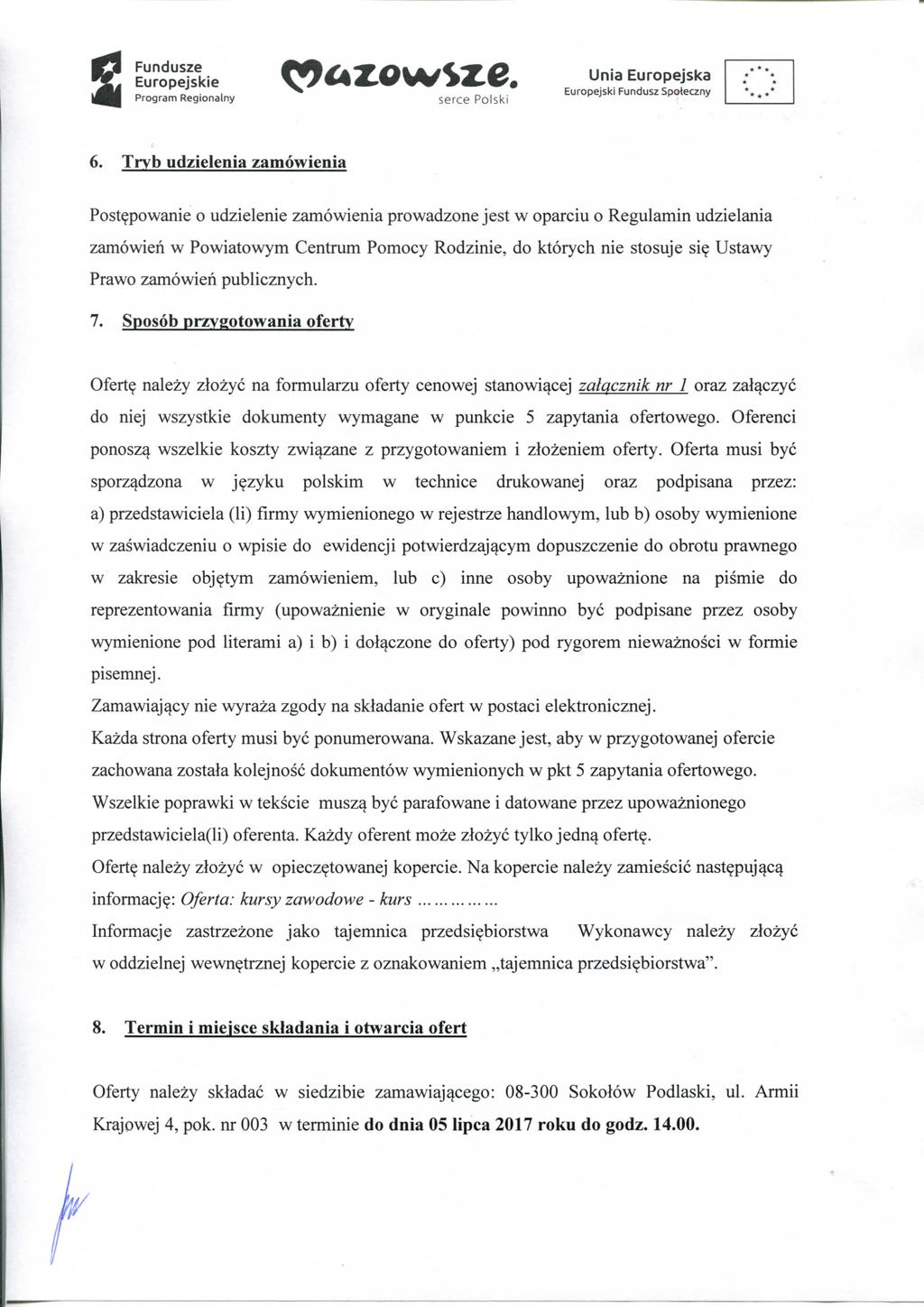 Fundusze 6. Tryb udzielenia zamowienia Post?powanie o udzielenie zamowienia prowadzone jest w oparciu o Regulamin udzielania zamowien w Powiatowym Centrum Pomocy Rodzinie, do ktorych nie stosuje si?
