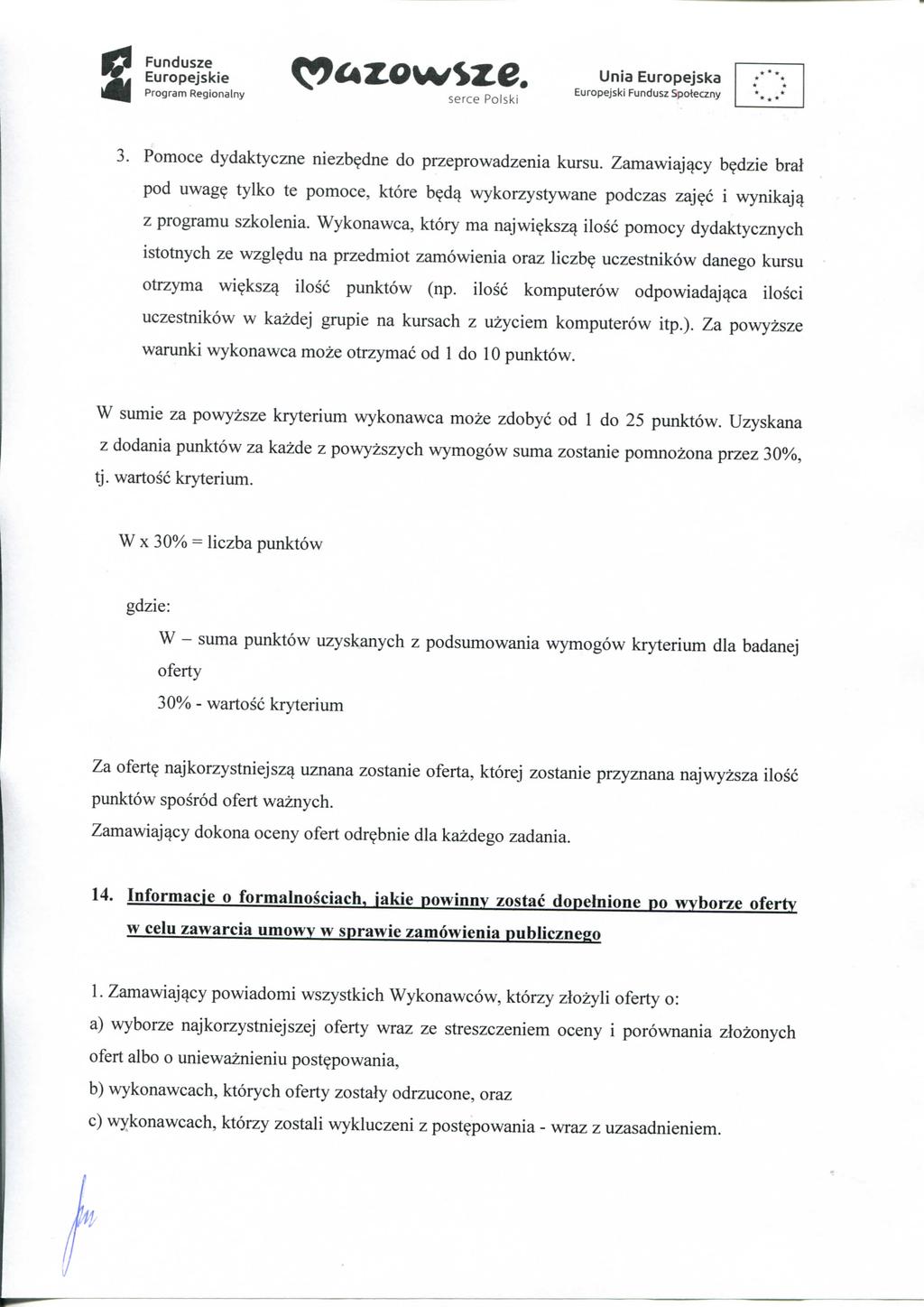 S ^ ^. t?<«zowsze. unia Europejska FTT. I ^ r^ I I *...* K j. I 3. Pomoce dydaktyczne niezb?dne do przeprowadzenia kursu. Zamawiajacy b?dzie brat pod uwag? tylko te pomoce, ktore b?