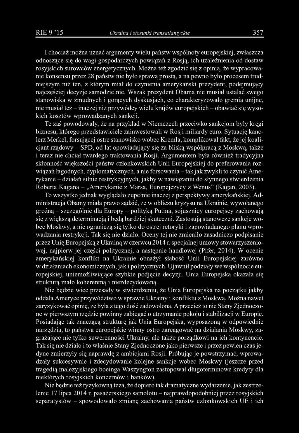 RIE 9 '15 Ukraina i stosunki transatlantyckie 357 I chociaż można uznać argumenty wielu państw wspólnoty europejskiej, zwłaszcza odnoszące się do wagi gospodarczych powiązań z Rosją, ich uzależnienia