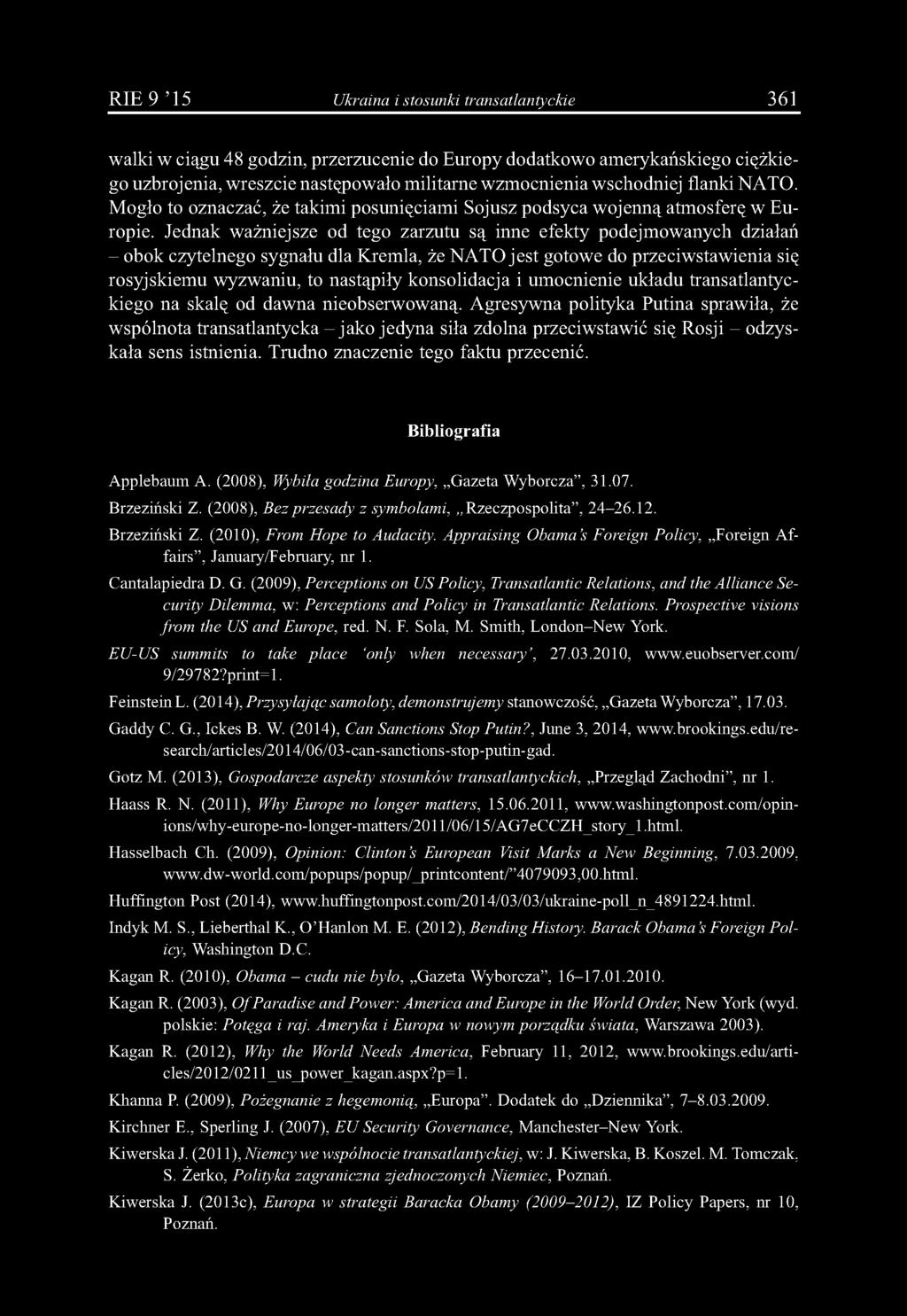 Jednak ważniejsze od tego zarzutu są inne efekty podejmowanych działań - obok czytelnego sygnału dla Kremla, że NATO jest gotowe do przeciwstawienia się rosyjskiemu wyzwaniu, to nastąpiły