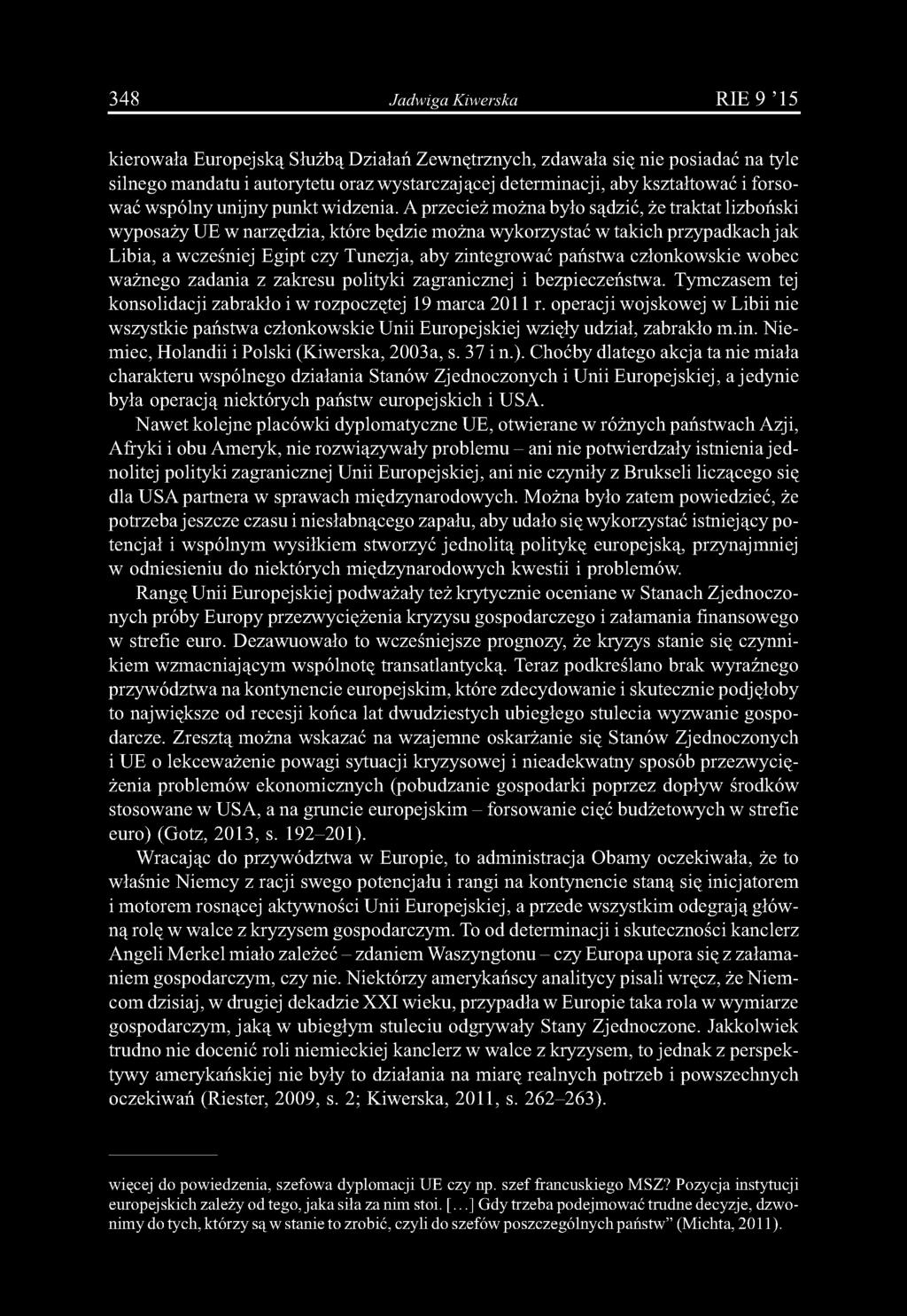 A przecież można było sądzić, że traktat lizboński wyposaży UE w narzędzia, które będzie można wykorzystać w takich przypadkach jak Libia, a wcześniej Egipt czy Tunezja, aby zintegrować państwa