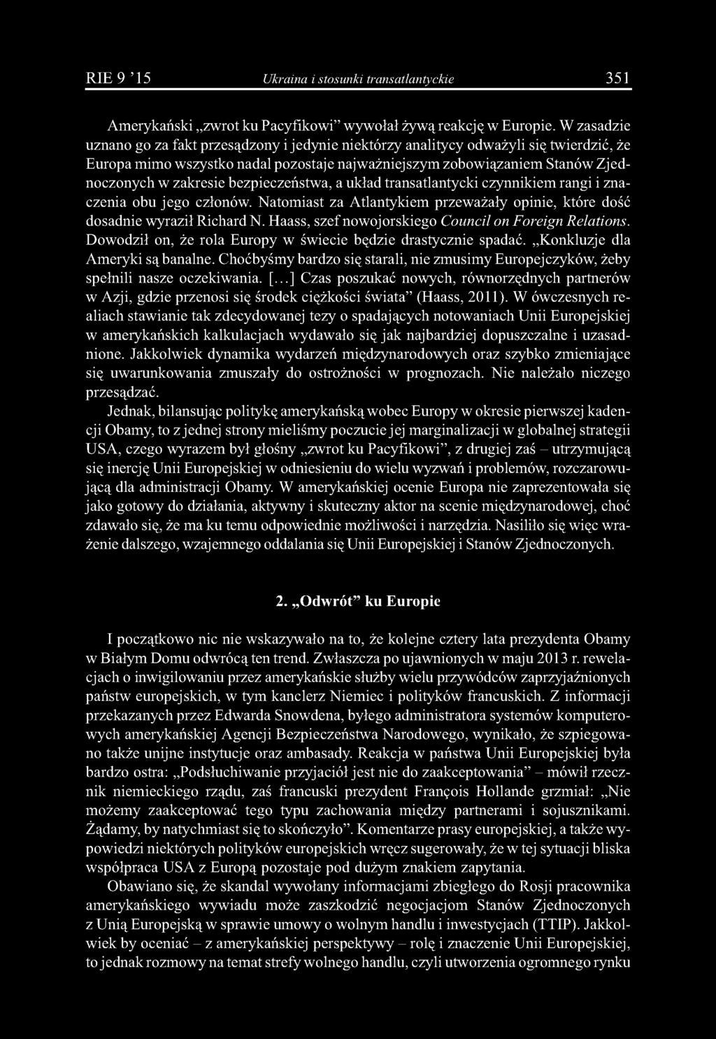 bezpieczeństwa, a układ transatlantycki czynnikiem rangi i znaczenia obu jego członów. Natomiast za Atlantykiem przeważały opinie, które dość dosadnie wyraził Richard N.