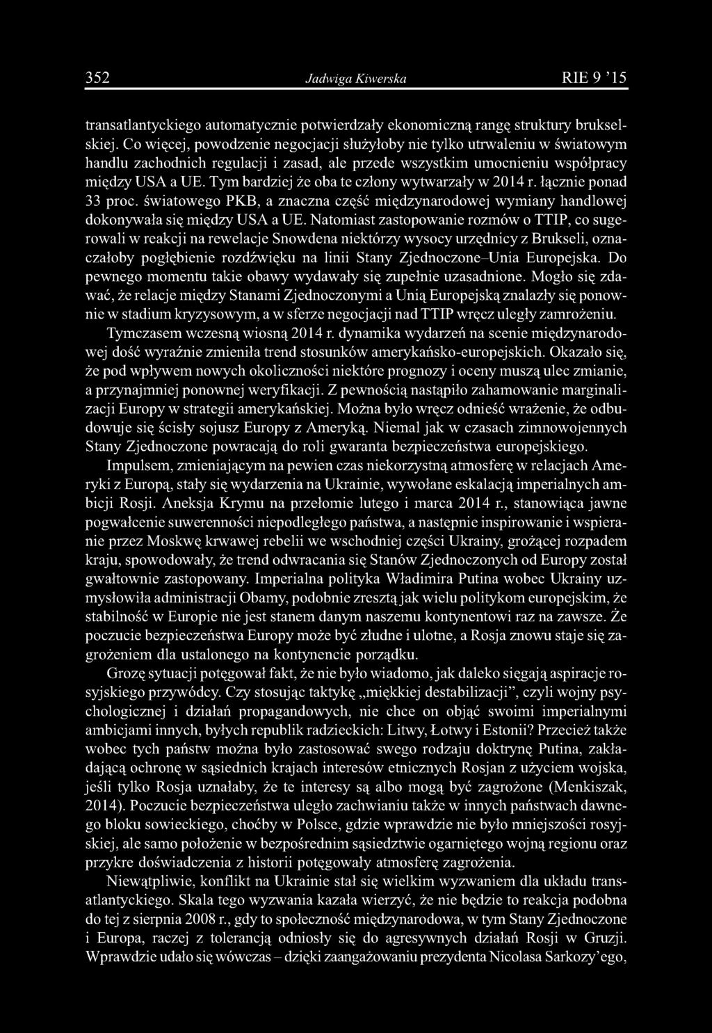 Tym bardziej że oba te człony wytwarzały w 2014 r. łącznie ponad 33 proc. światowego PKB, a znaczna część międzynarodowej wymiany handlowej dokonywała się między USA a UE.