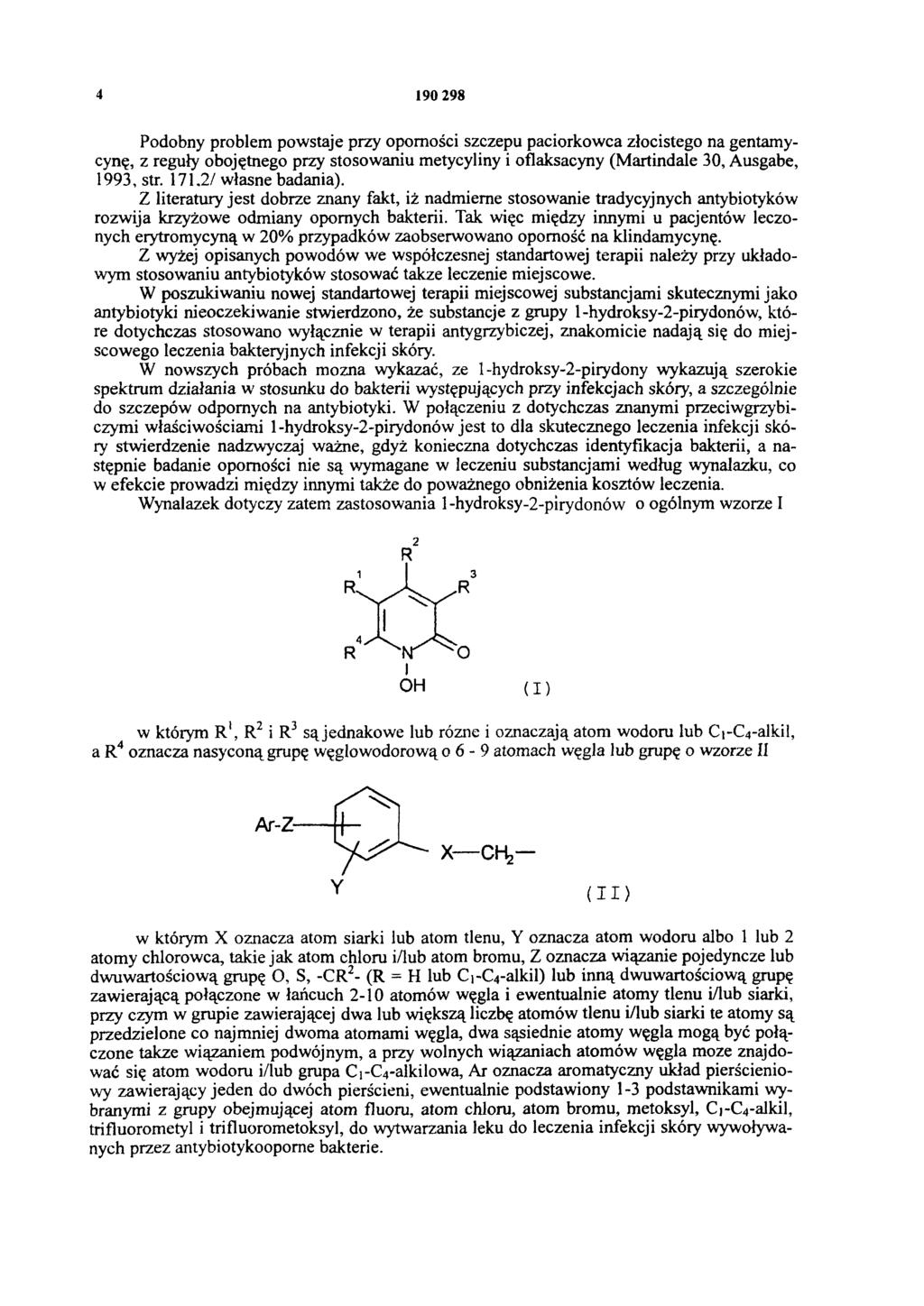 4 190 298 Podobny problem powstaje przy oporności szczepu paciorkowca złocistego na gentamycynę, z reguły obojętnego przy stosowaniu metycyliny i oflaksacyny (Martindale 30, Ausgabe, 1993, str.