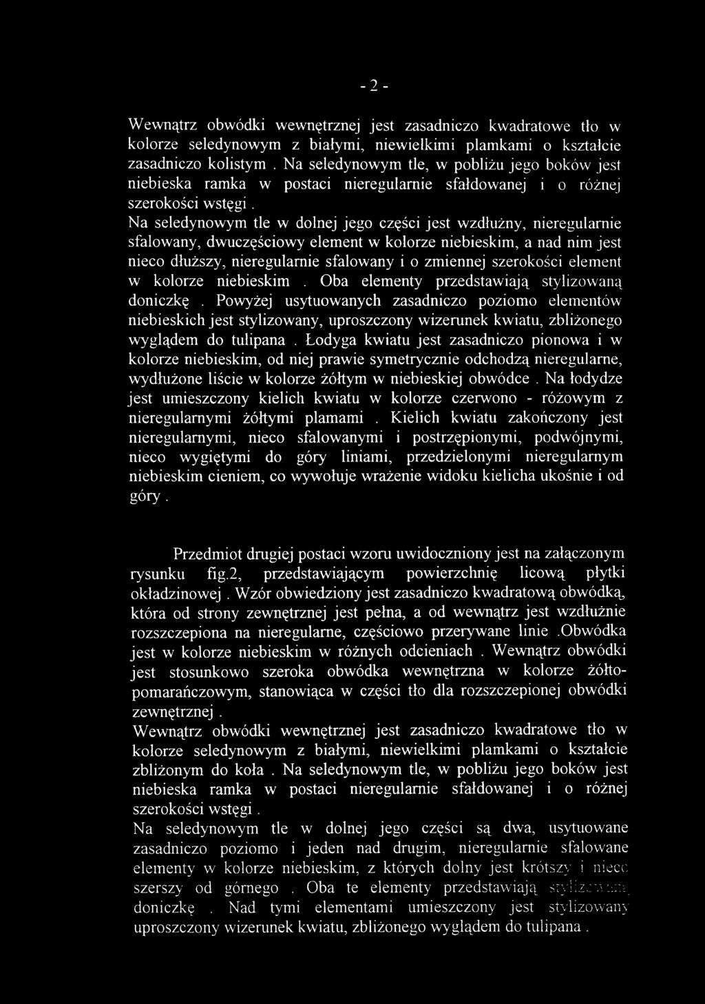 Wewnątrz obwódk i wewnętrzne j jes t zasadnicz o kwadratow e tł o w kolorze seledynowy m z białymi, niewielkim i plamkam i o kształci e zasadniczo kolisty m.