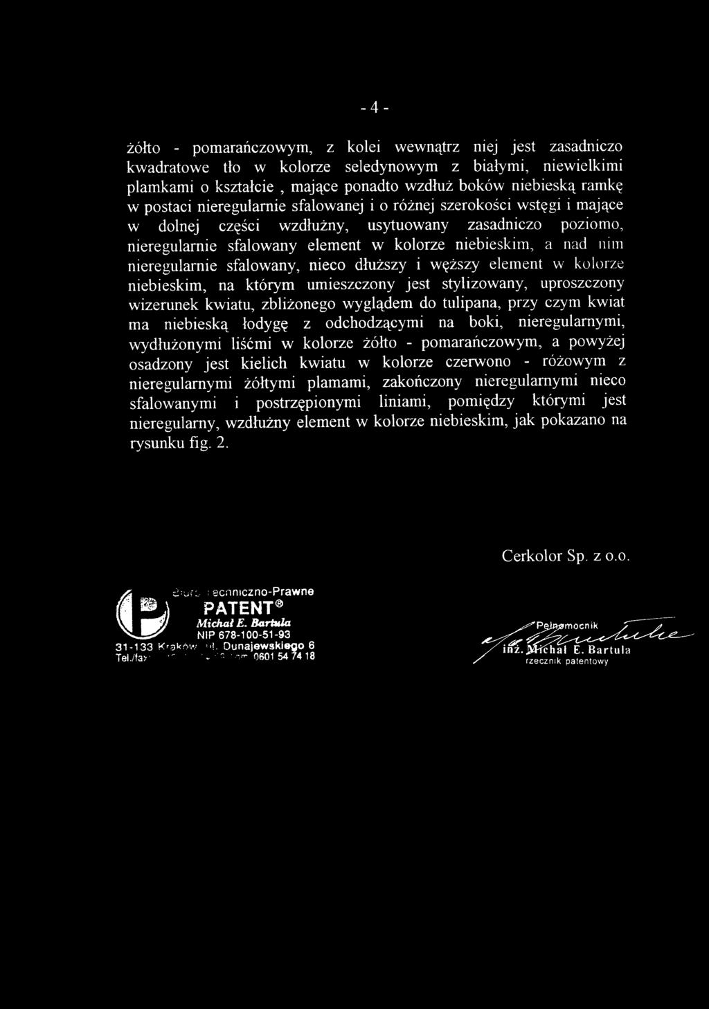 żółto - pomarańczowym, z kole i wewnątr z nie j jes t zasadnicz o kwadratowe tł o w kolorz e seledynowy m z białymi, niewielkim i plamkami o kształci e, mając e ponadto wzdłu ż bokó w niebiesk ą ramk