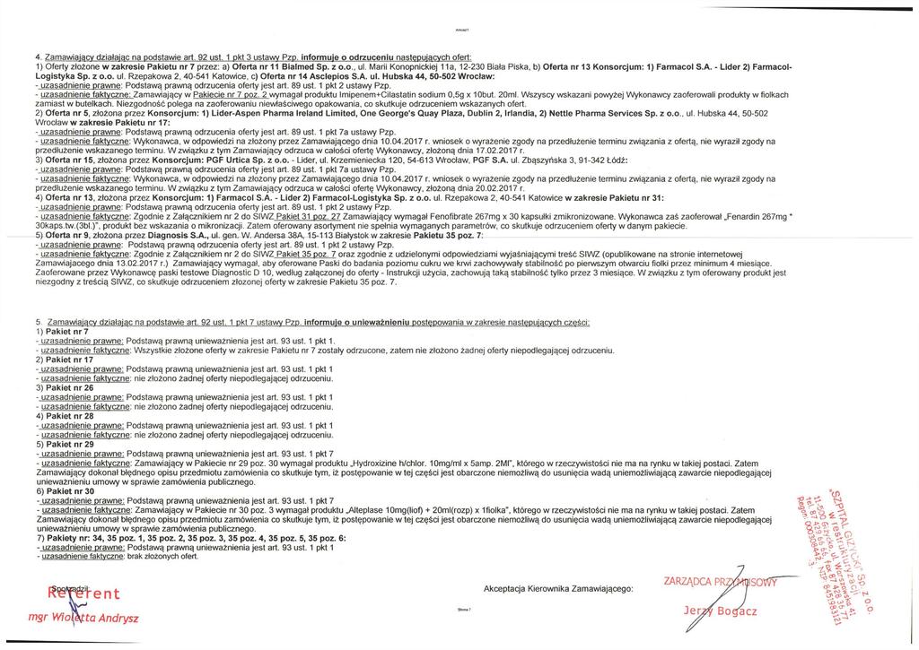 Muli 4. Zamawiający działając na podstawie art. 92 ust. 1 pkt 3 ustawy Pzp. informuje o odrzuceniu następujących ofert: 1) ferty złożone w zakresie nr 7 przez: a) Bialmed Sp. z o.o., ul.