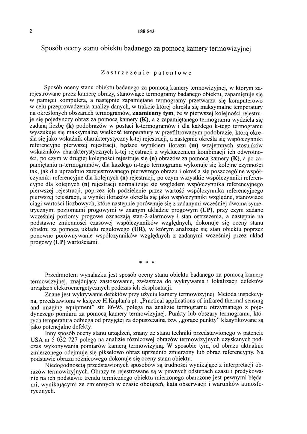 2 188 543 Sposób oceny stanu obiektu badanego za pomocą kamery termowizyjnej Zastrzeżenie patentowe Sposób oceny stanu obiektu badanego za pomocą kamery termowizyjnej, w którym zarejestrowane przez