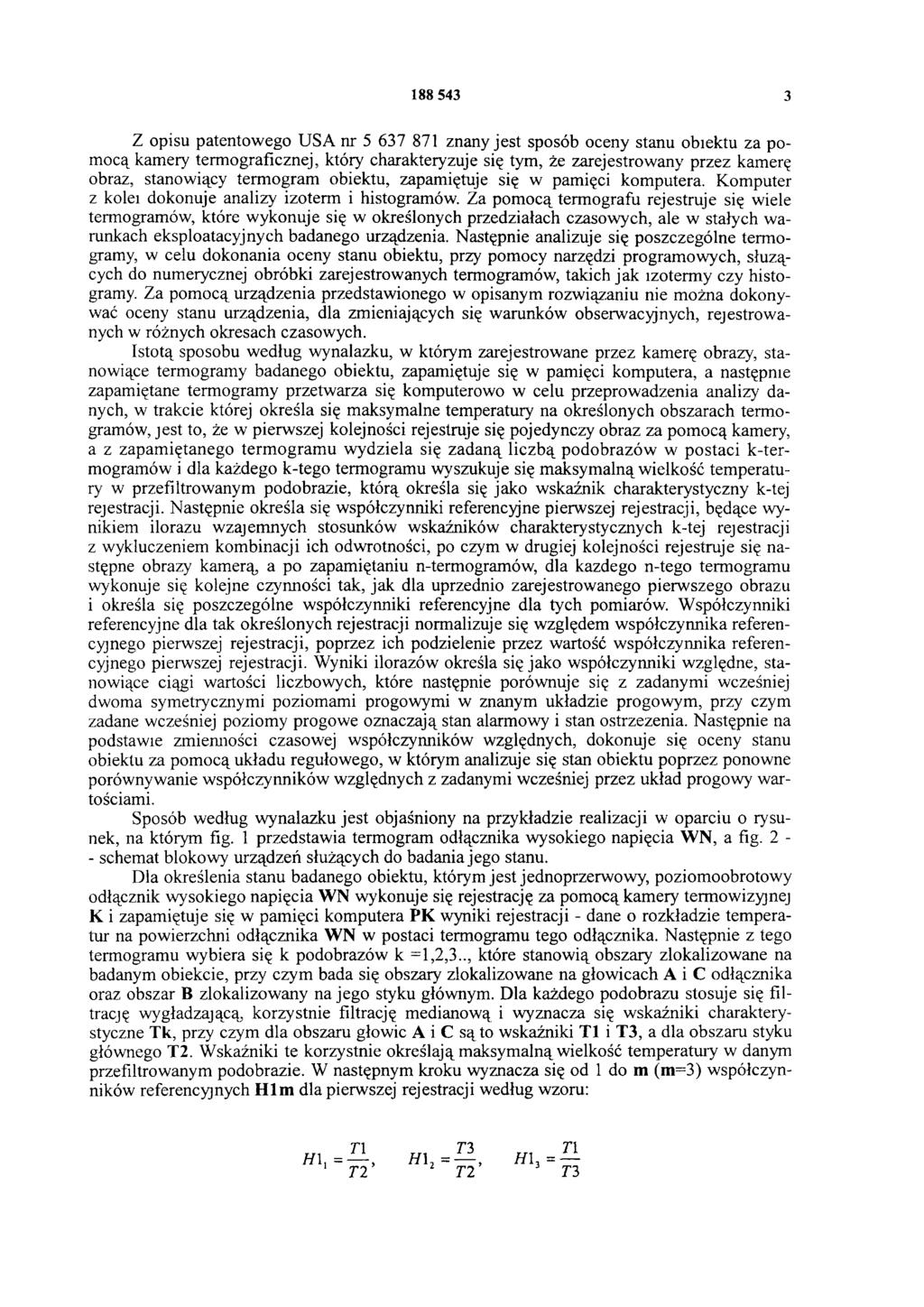 Z opisu patentowego USA nr 5 637 871 znany jest sposób oceny stanu obiektu za pomocą kamery termograficznej, który charakteryzuje się tym, że zarejestrowany przez kamerę obraz, stanowiący termogram