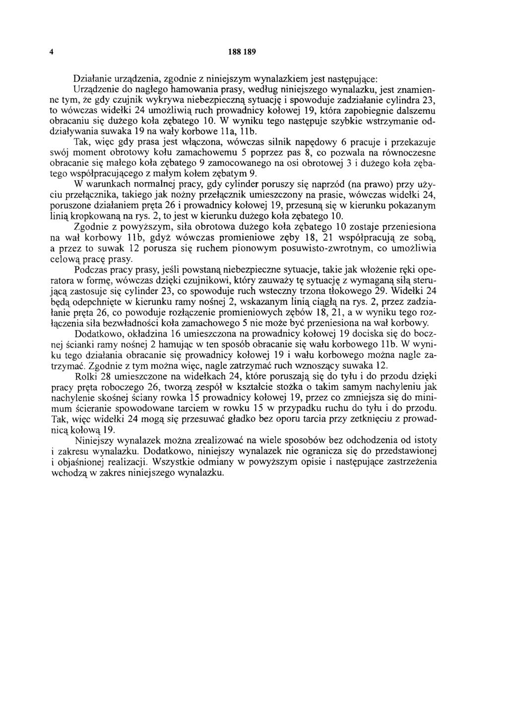 4 188 189 Działanie urządzenia, zgodnie z niniejszym wynalazkiem jest następujące: Urządzenie do nagłego hamowania prasy, według niniejszego wynalazku, jest znamienne tym, że gdy czujnik wykrywa
