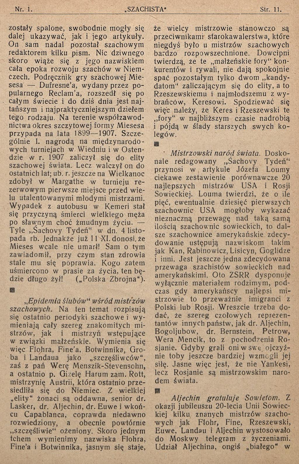 zostały spalone, swobodnie mogły się dalej ukazywać, jak i jego artykuły. On sam nadal pozostał szachowym redaktorem kilku pism.