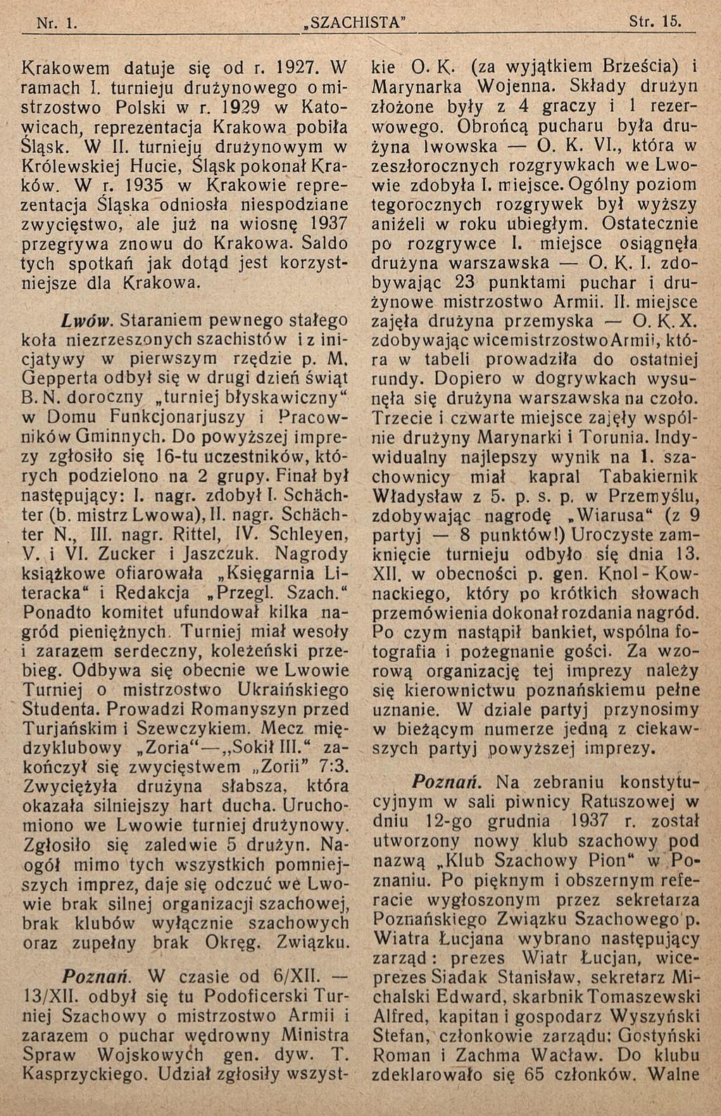 Krakowem datuje się od r. 1927. W ramach I. turnieju drużynowego o mistrzostwo Polski w r. 1929 w Katowicach, reprezentacja Krakowa pobiła Śląsk. W II.