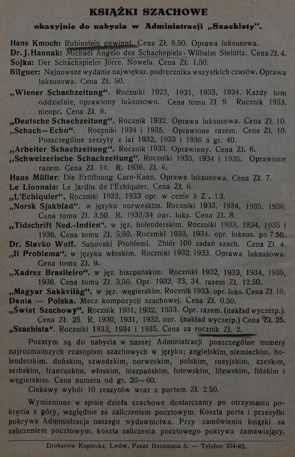 K S IĄ Ż K I S Z A C H O W E o k a z y jn ie d o n a b y c ia w A d m in istr a c ji S z a c h is t y ". Hans Kmoch: Rubinstein^^ Zł. 8.50. Oprawa luksusowa. Dr.J.