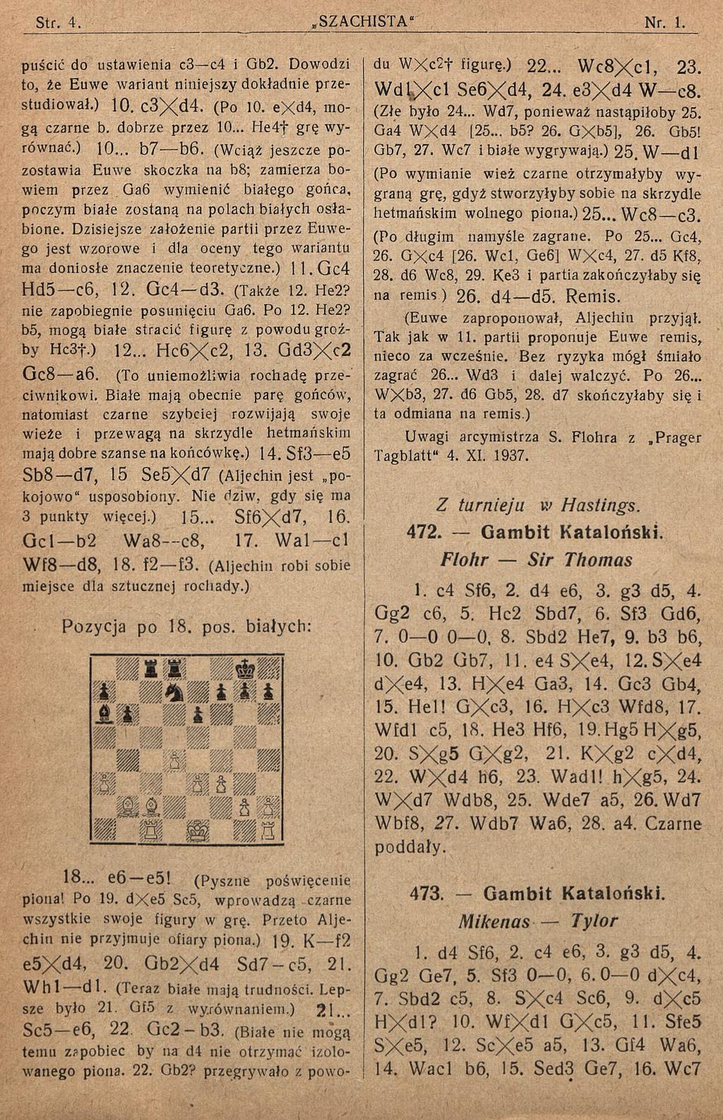 puścić do ustawienia c3 c4 i Gb2. Dowodzi to, że Euwe wariant niniejszy dokładnie przestudiował.) 10. c3x<14. (Po 10. exd4, mogą czarne b. dobrze przez 10... He4f grę wyrównać.) 10... b7 b6.
