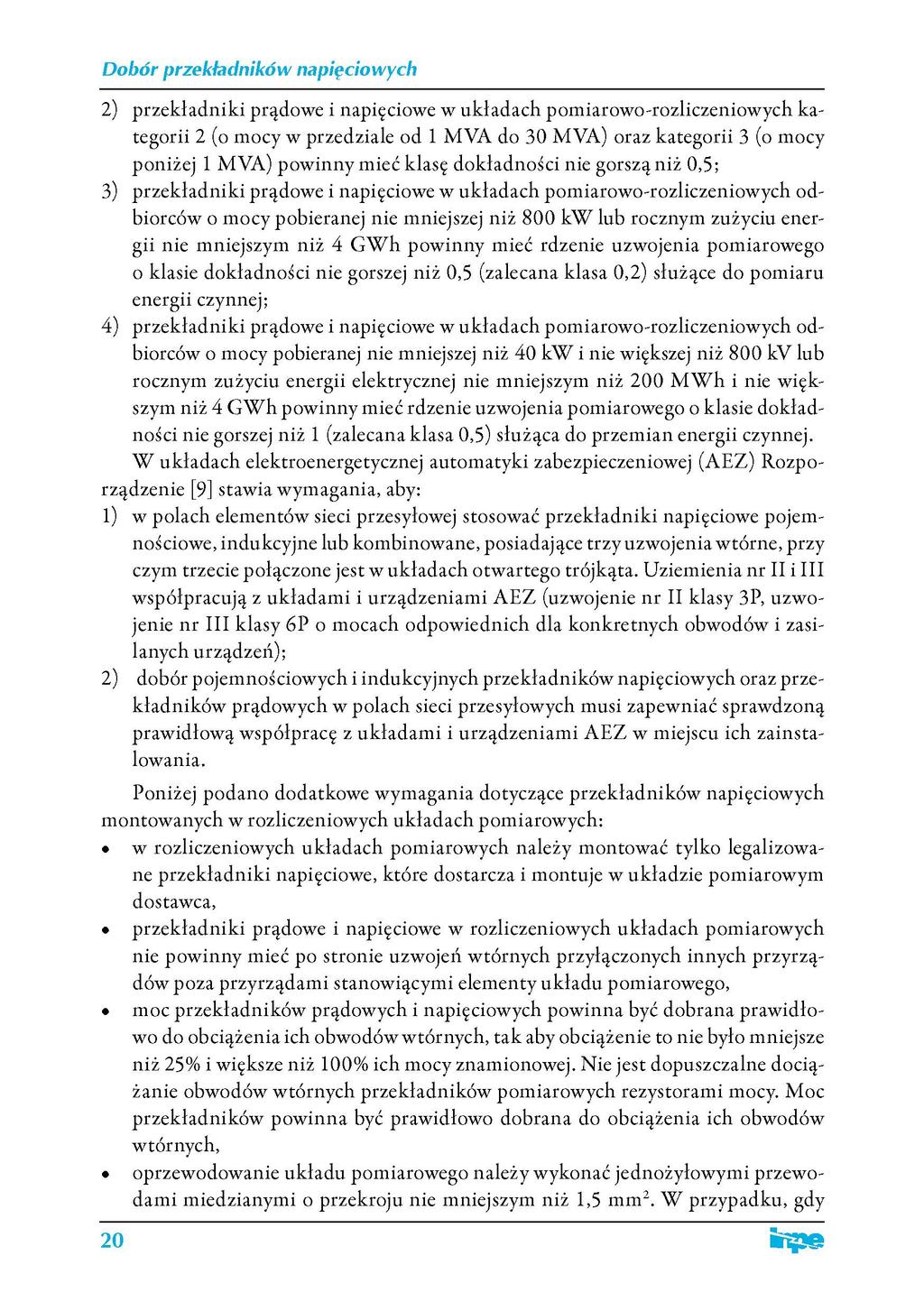 2) przekladniki prądowe i napięciowe w układach pomiarowo-rozliczeniowych kategorii 2 (o mocy w przedziale od 1 MVA do 30 MVA) oraz kategorii 3 (o mocy poniżej 1 MVA) powinny mieć klasę dokładności