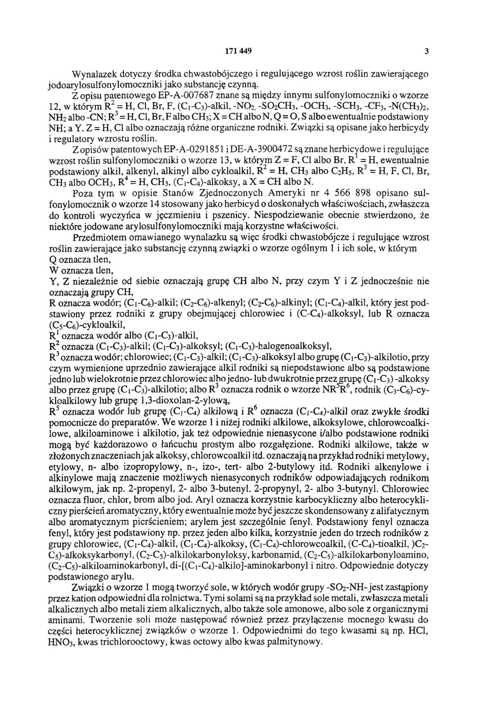 171 449 3 Wynalazek dotyczy środka chwastobójczego i regulującego wzrost roślin zawierającego jodoarylosulfonylomoczniki jako substancję czynną.