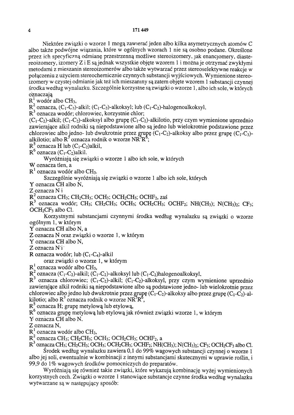 4 171 449 Niektóre związki o wzorze 1 mogą zawierać jeden albo kilka asymetrycznych atomów C albo także podwójne wiązania, które w ogólnych wzorach 1 nie są osobno podane.