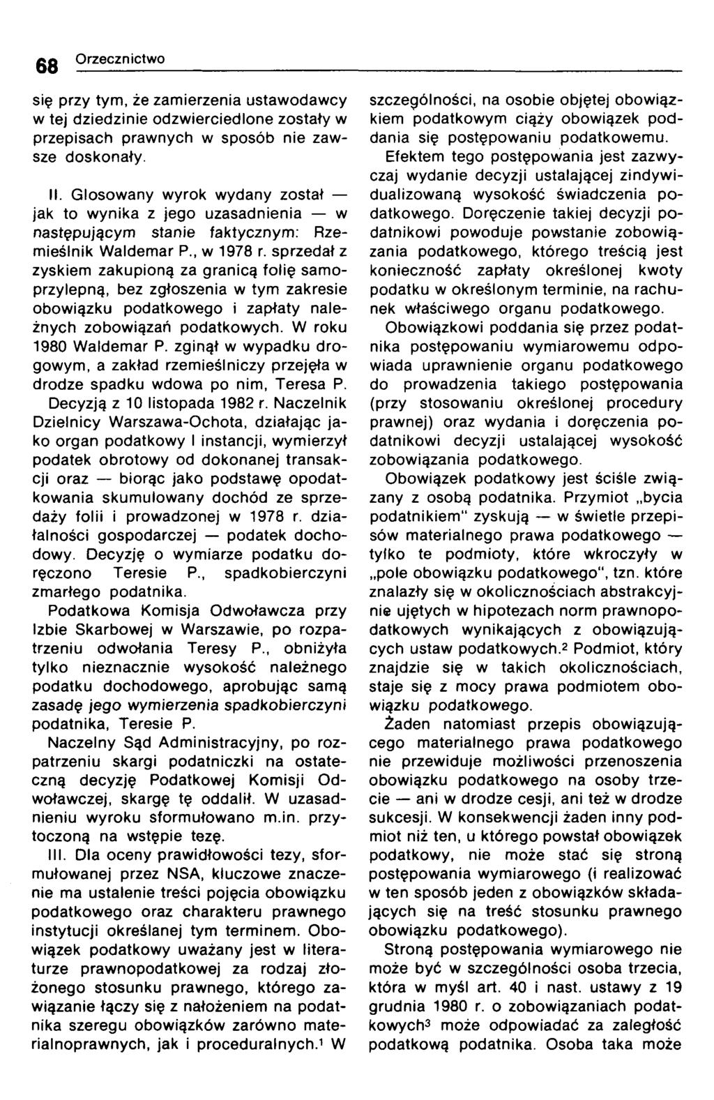 68 Orzecznictwo się przy tym, że zamierzenia ustawodawcy w tej dziedzinie odzwierciedlone zostały w przepisach prawnych w sposób nie zawsze doskonały. II.