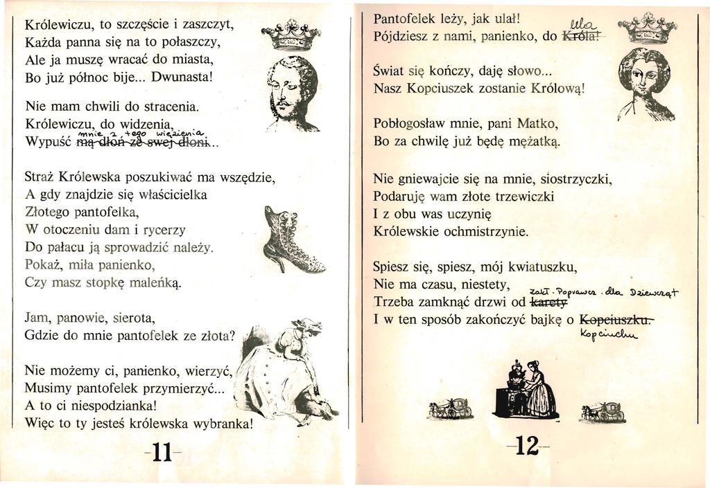 Królewiczu, to szczęśc ie i zaszczyt, Każda panna się na to połaszczy, Ale ja muszę wracać do miasta, Bo już północ bije... Dwunasta! Nie mam chwili do stracenia. Królewiczu, do widzenia,. ~V\~'C. 'l.