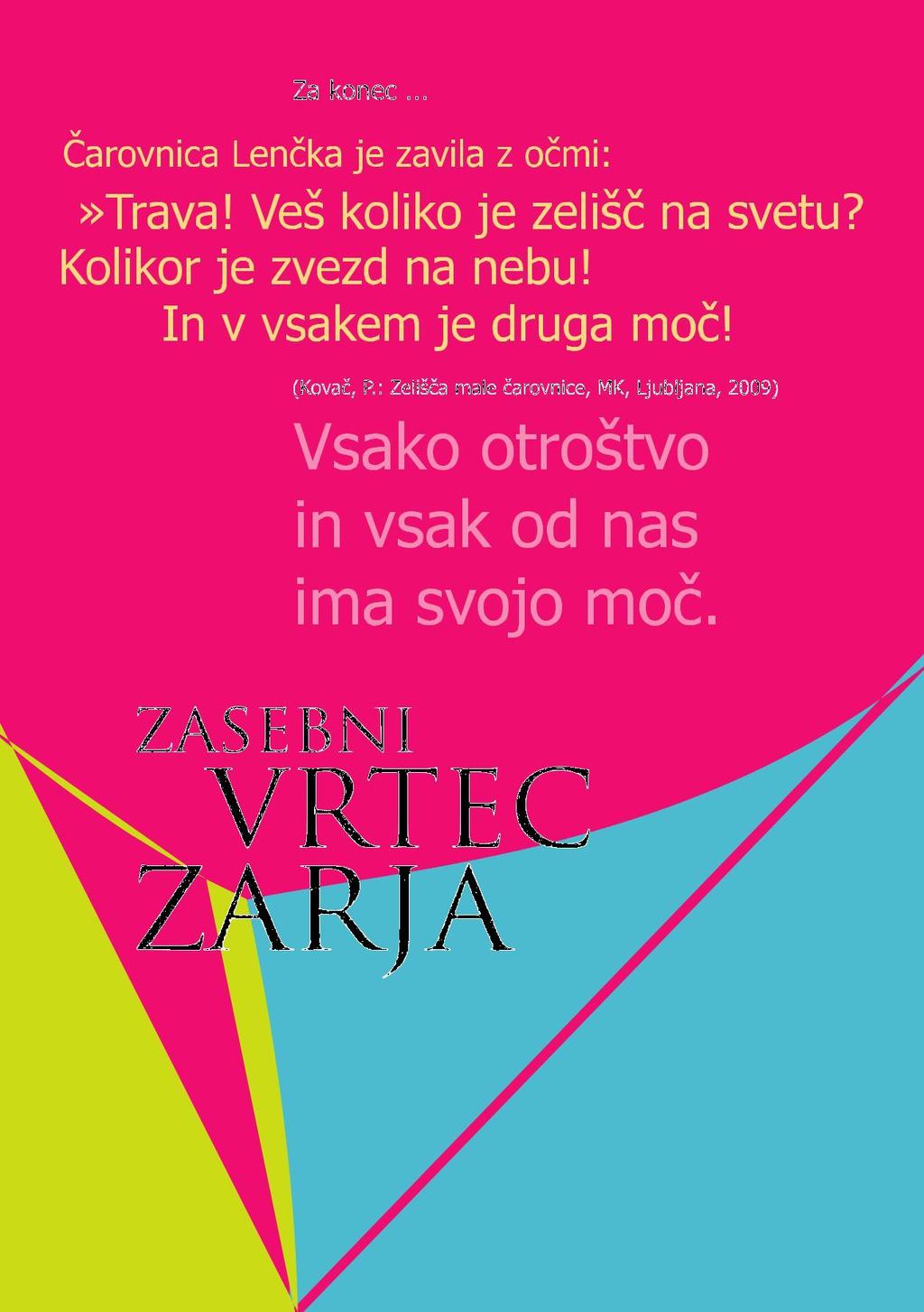 Izdajatelj: ZASEBNI VRTEC ZARJA PREDŠOLSKA VZGOJA D.O.O. Za izdajatelja: Jelka Golob Vsebina: Jelka Golob Lektoriranje: mag.
