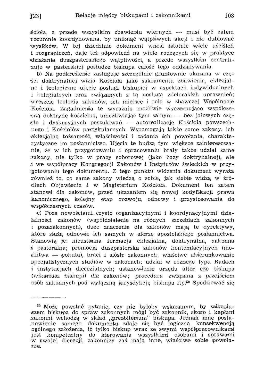 23] Relacje między biskupami i zakonnikami 103 ścioła, a przede w szystkim zbaw ieniu w iernych musi być zatem rozum nie koordynow ana, by uniknąć w ątpliw ych akcji i nie dublow ać wysiłków.