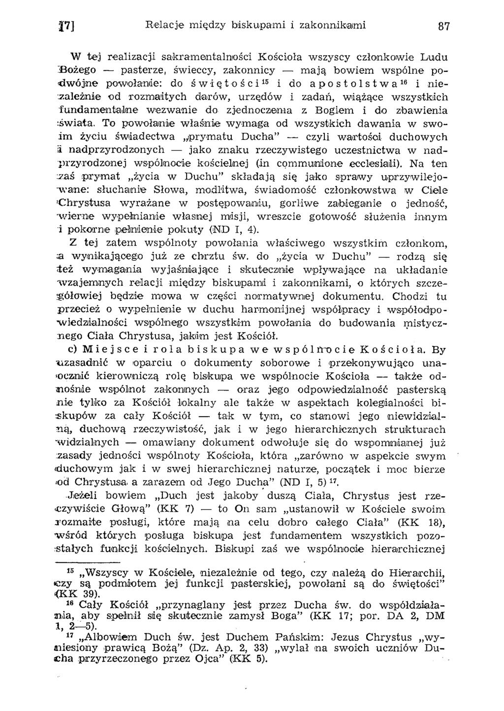 Relacje między biskupami i zakonnikami 87 W te j realizacji sakram entalności Kościoła wszyscy członkowie L udu jbożego pasterze, świeccy, zakonnicy m ają bow iem w spólne pod w ó jn e powołanie: do