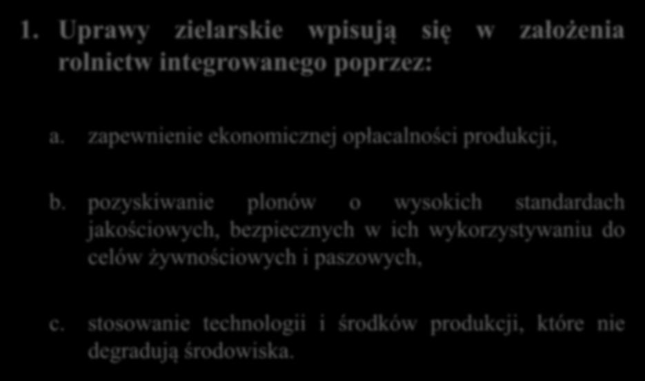 1. Uprawy zielarskie wpisują się w założenia rolnictw integrowanego poprzez: a. zapewnienie ekonomicznej opłacalności produkcji, b.