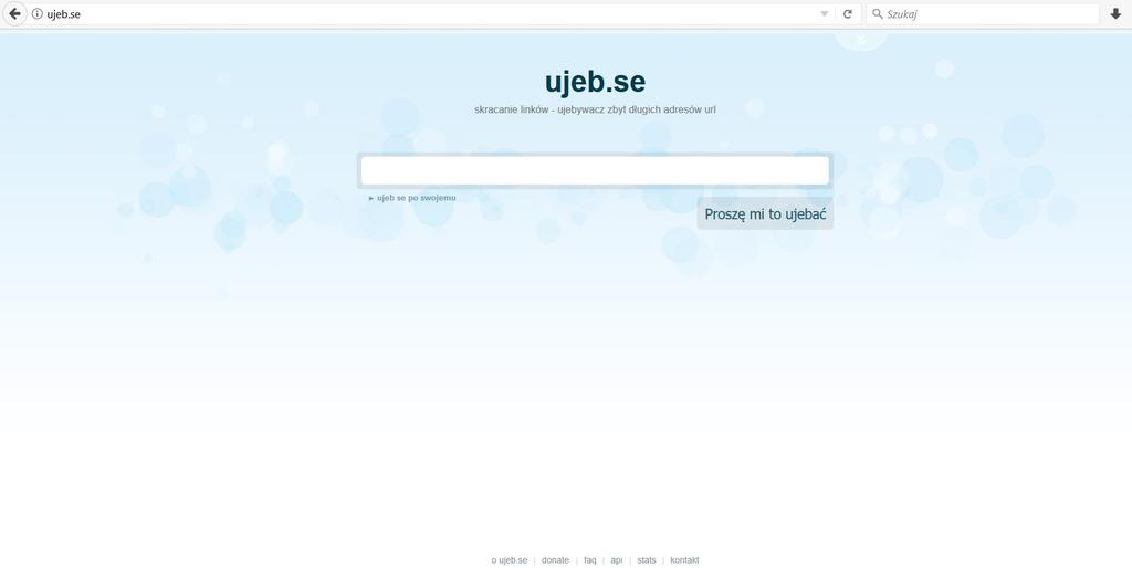 Ujeb.se 4 http://ujeb.se/ Skracasz linki? Jeżeli nie chcesz, by wszyscy mieli dostęp do statystyk, jak często dany link był klikany, wybieraj skracacz z głową.